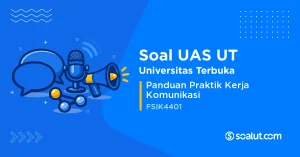 Soal UAS UT FSIK4401 Panduan Praktik Kerja Komunikasi