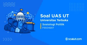 Soal UAS UT FSSO4207 Sosiologi Politik