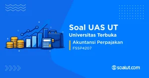 Soal UAS UT FSSP4207 Akuntansi Perpajakan