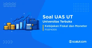 Soal UAS UT FSSP4305 Kebijakan Fiskal dan Moneter
