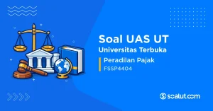 Soal UAS UT FSSP4404 Peradilan Pajak