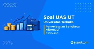 Soal UAS UT FSSP4408 Penyelesaian Sengketa Alternatif
