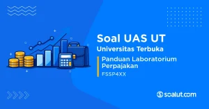 Soal UAS UT FSSP4XX Panduan Laboratorium Perpajakan