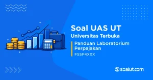 Soal UAS UT FSSP4XXX Panduan Laboratorium Perpajakan