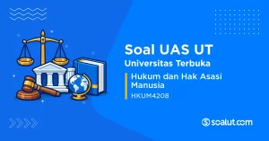 Soal UAS UT HKUM4208 Hukum dan Hak Asasi Manusia