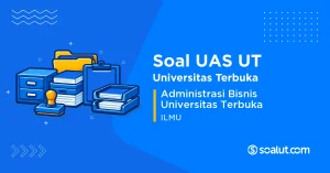 Soal UAS UT ILMU Administrasi Bisnis Universitas Terbuka