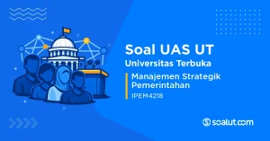 Soal UAS UT IPEM4218 Manajemen Strategik Pemerintahan