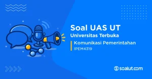 Soal UAS UT IPEM4319 Komunikasi Pemerintahan