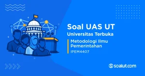 Soal UAS UT IPEM4407 Metodologi Ilmu Pemerintahan