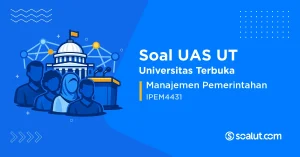 Soal UAS UT IPEM4431 Manajemen Pemerintahan