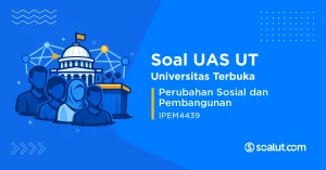 Soal UAS UT IPEM4439 Perubahan Sosial dan Pembangunan