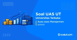 Soal UAS UT ISIP4111 Asas-asas Manajemen