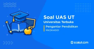 Soal UAS UT MKDK4001 Pengantar Pendidikan