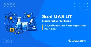 Soal UAS UT MSIM4203 Algoritma dan Pemrograman