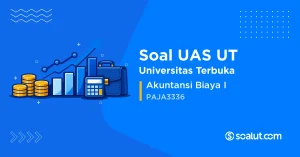 Soal UAS UT PAJA3336 Akuntansi Biaya I