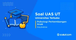 Soal UAS UT PAUD4104 Psikologi Perkembangan Anak