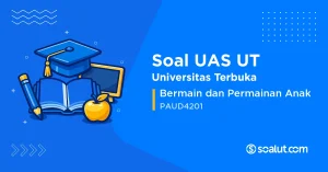 Soal UAS UT PAUD4201 Bermain dan Permainan Anak