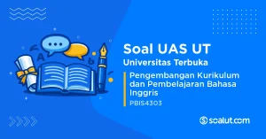 Soal UAS UT PBIS4303 Pengembangan Kurikulum dan Pembelajaran Bahasa Inggris