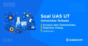 Soal UAS UT PEBI4204 Evolusi dan Sistematika Makhluk Hidup