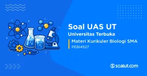 Soal UAS UT PEBI4527 Materi Kurikuler Biologi SMA