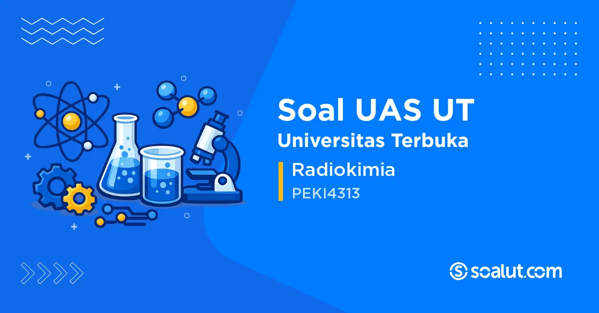 Soal UAS UT PEKI4313 Radiokimia