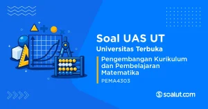 Soal UAS UT PEMA4303 Pengembangan Kurikulum dan Pembelajaran Matematika