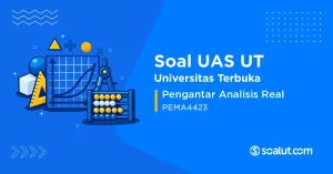 Soal UAS UT PEMA4423 Pengantar Analisis Real
