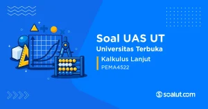 Soal UAS UT PEMA4522 Kalkulus Lanjut