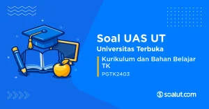 Soal UAS UT PGTK2403 Kurikulum dan Bahan Belajar TK