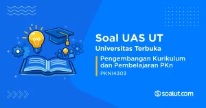 Soal UAS UT PKNI4303 Pengembangan Kurikulum dan Pembelajaran PKn