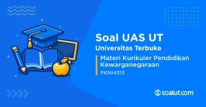 Soal UAS UT PKNI4313 Materi Kurikuler Pendidikan Kewarganegaraan