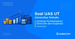 Soal UAS UT PKOP4301 Strategi Pembelajaran Ekonomi dan Koperasi