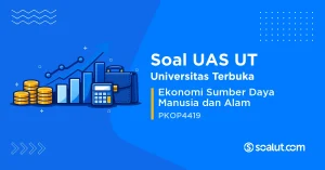 Soal UAS UT PKOP4419 Ekonomi Sumber Daya Manusia dan Alam