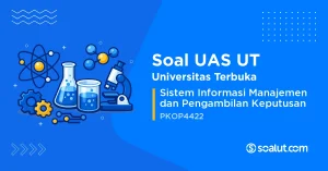 Soal UAS UT PKOP4422 Sistem Informasi Manajemen dan Pengambilan Keputusan