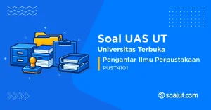 Soal UAS UT PUST4101 Pengantar Ilmu Perpustakaan