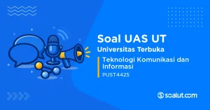 Soal UAS UT PUST4425 Teknologi Komunikasi dan Informasi