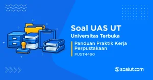 Soal UAS UT PUST4490 Panduan Praktik Kerja Perpustakaan
