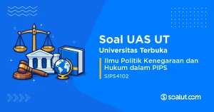 Soal UAS UT SIPS4102 Ilmu Politik Kenegaraan dan Hukum dalam PIPS