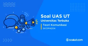 Soal UAS UT SKOM4204 Teori Komunikasi