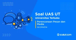Soal UAS UT SKOM4314 Perencanaan Pesan dan Media