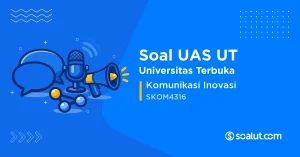 Soal UAS UT SKOM4316 Komunikasi Inovasi