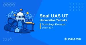 Soal UAS UT SOSI4407 Sosiologi Korupsi