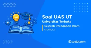 Soal UAS UT SPAI4203 Sejarah Peradaban Islam