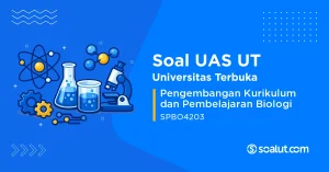 Soal UAS UT SPBO4203 Pengembangan Kurikulum dan Pembelajaran Biologi