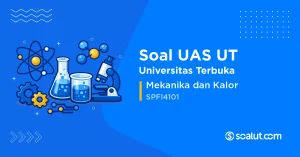 Soal UAS UT SPFI4101 Mekanika dan Kalor