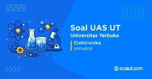 Soal UAS UT SPFI4303 Elektronika