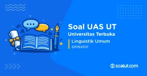 Soal UAS UT SPIN4101 Linguistik Umum