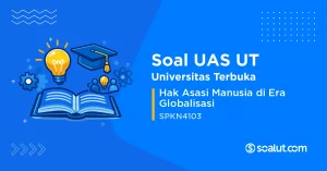 Soal UAS UT SPKN4103 Hak Asasi Manusia di Era Globalisasi