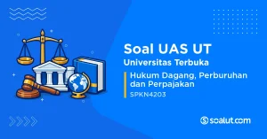 Soal UAS UT SPKN4203 Hukum Dagang, Perburuhan dan Perpajakan