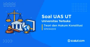 Soal UAS UT SPKN4205 Teori dan Hukum Konstitusi